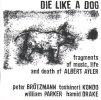 Die Like a Dog Quartet - Fragments of music, life and death of Albert Ayler