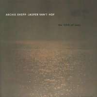 Archie Shepp + Jasper van't Hof - the fifth of may.jpg (5428 bytes)
