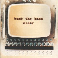 Bomb the Bass - Clear.jpg (10714 bytes)