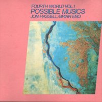 Hassell & Eno - Fourth World Vol 1 - Possible Musics.jpg (9701 bytes)