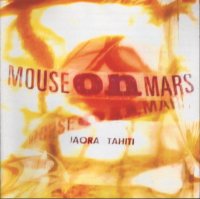 Mouse on Mars - Iaora Tahiti.jpg (9870 bytes)